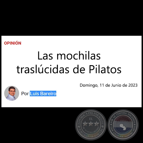 LAS MOCHILAS TRASLÚCIDAS DE PILATOS - Por LUIS BAREIRO - Domingo, 11 de Junio de 2023